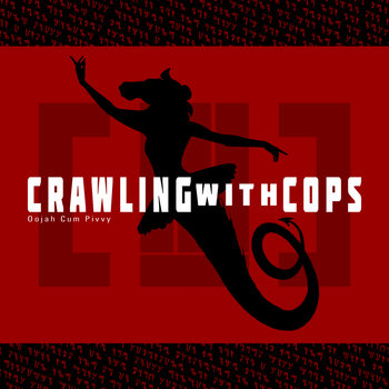 CRAWLING WITH COPS - OOJAH CUM PIVVY